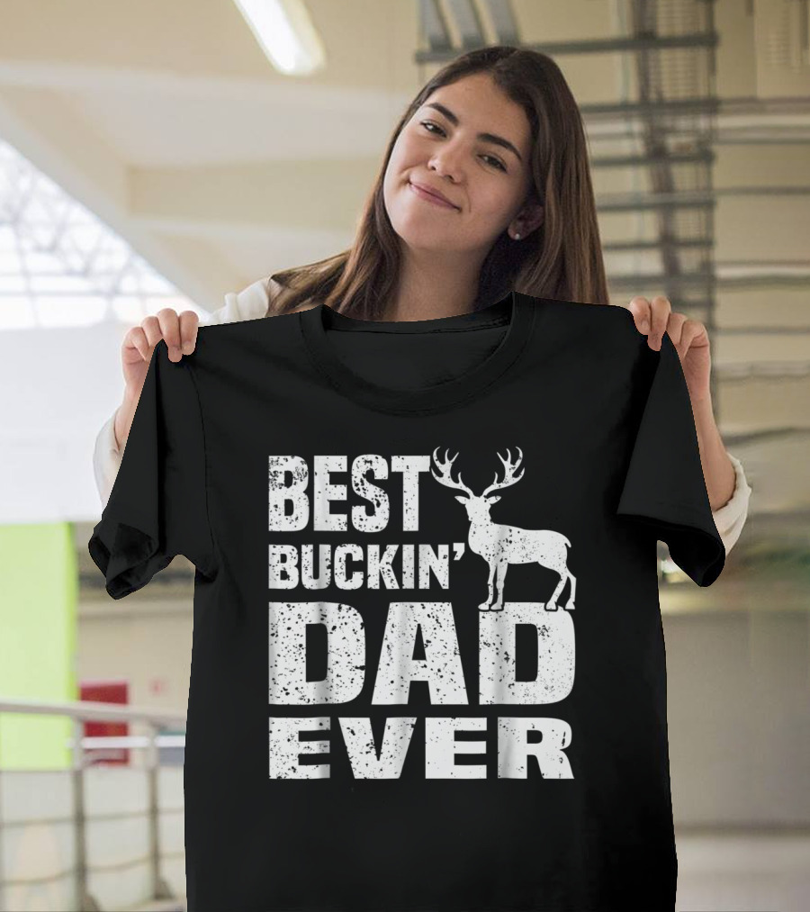 Best Buckin Dad Ever Deer Hunting Hunter T-Shirt
