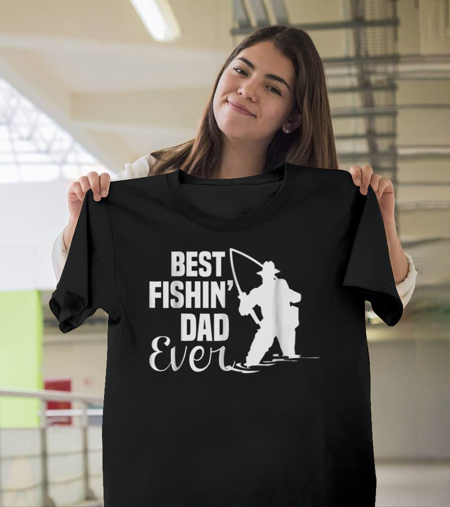 Best Fishin Dad Ever T-Shirt