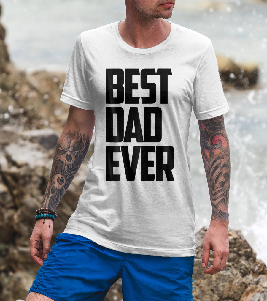 Best Dad Ever Funny Sincere Parenting74 T-Shirt