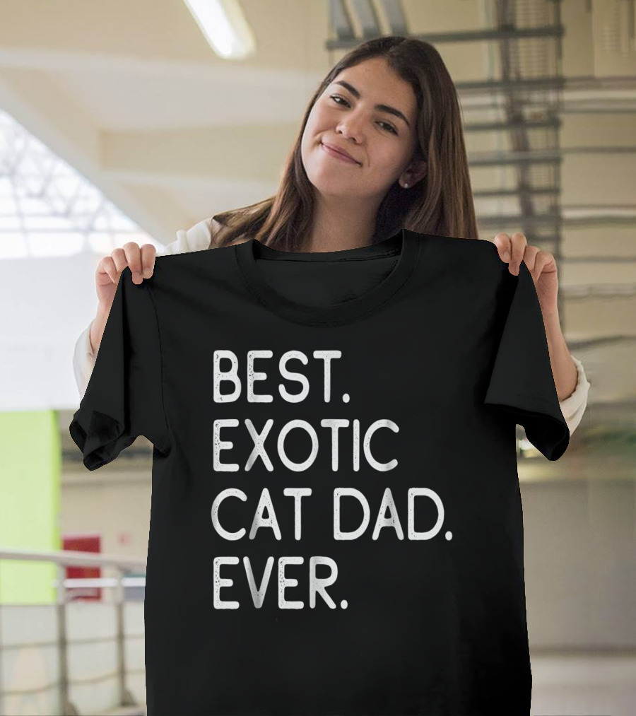 Best Exotic Cat Dad Ever Owner Kitten Lovers 18 T-Shirt