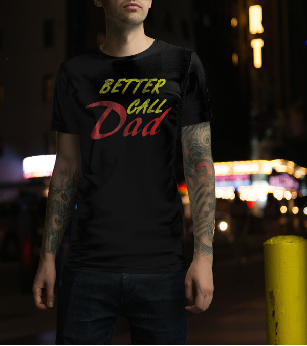 Better Call Dad For Fathers T-Shirt