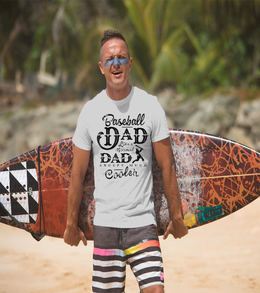 Baseball Dad Like A Normal Dad Except Much Cooler Daddy Sport T-Shirt