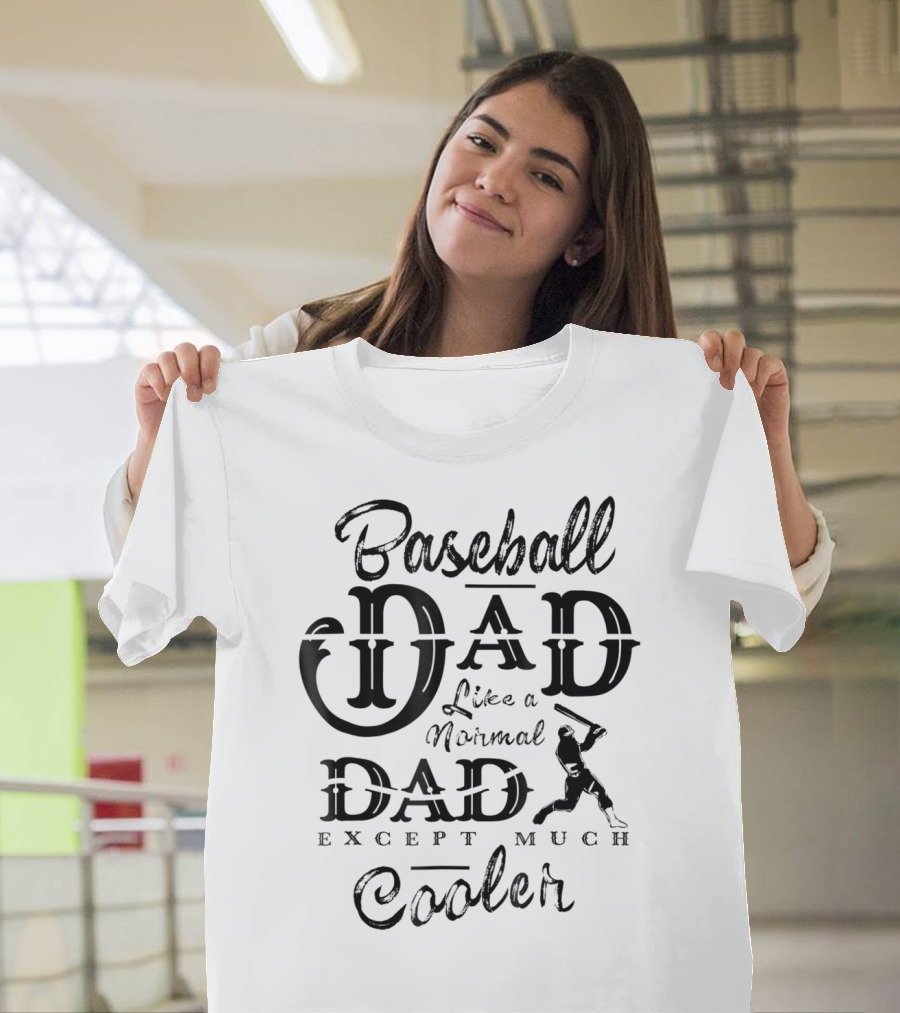 Baseball Dad Like A Normal Dad Except Much Cooler Daddy Sport T-Shirt