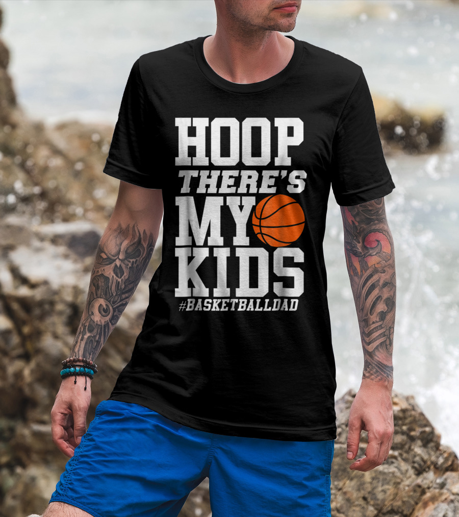 Hoop There's My Kids BasketballDad T-Shirt