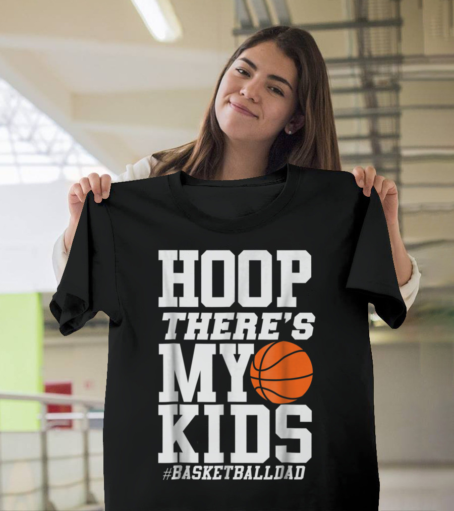 Hoop There's My Kids BasketballDad T-Shirt