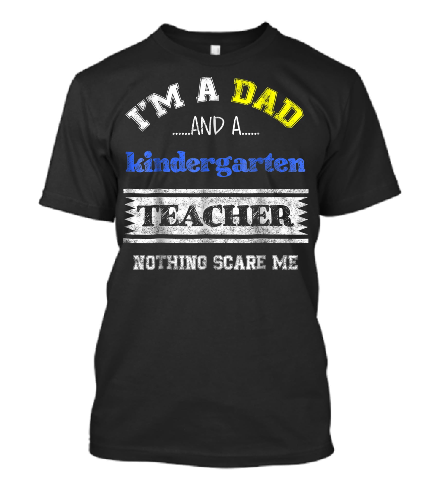 I'm A Dad And A Kindergarten Teacher Nothing Scare Me T-Shirt
