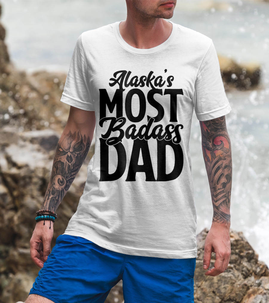Alaska's Most Badass Dad Best Father Son T-Shirt