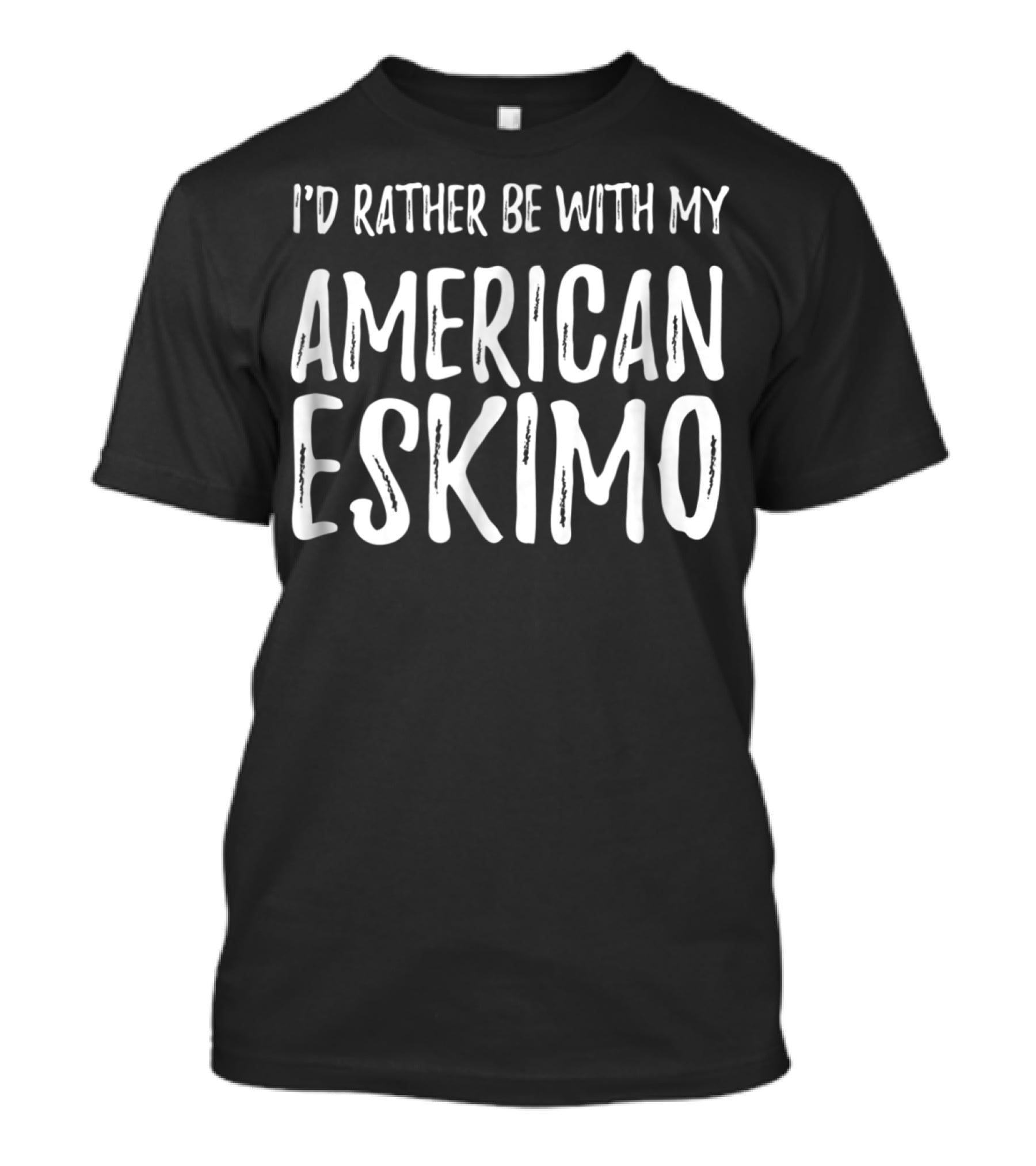 I'd Rather Be With My American Eskimo Dog Mom Or Dog Dad T-Shirt