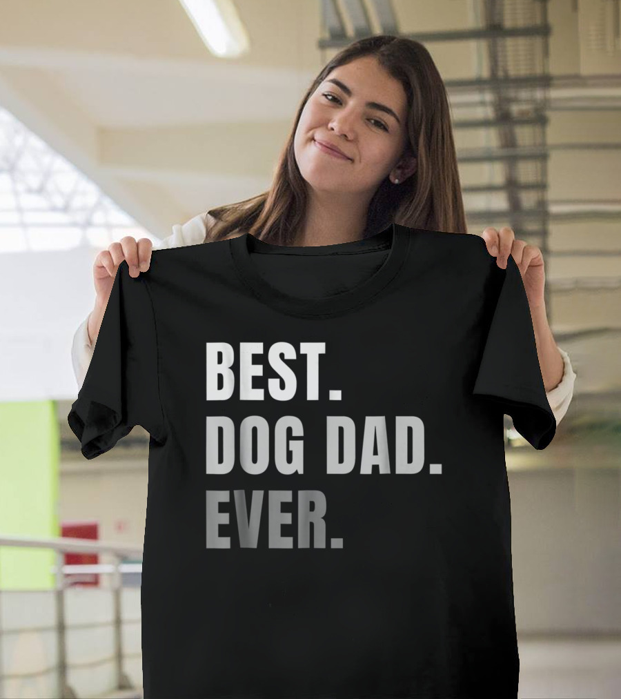 Best Dog Dad Ever Present Best Dog Dad Ever T-Shirt
