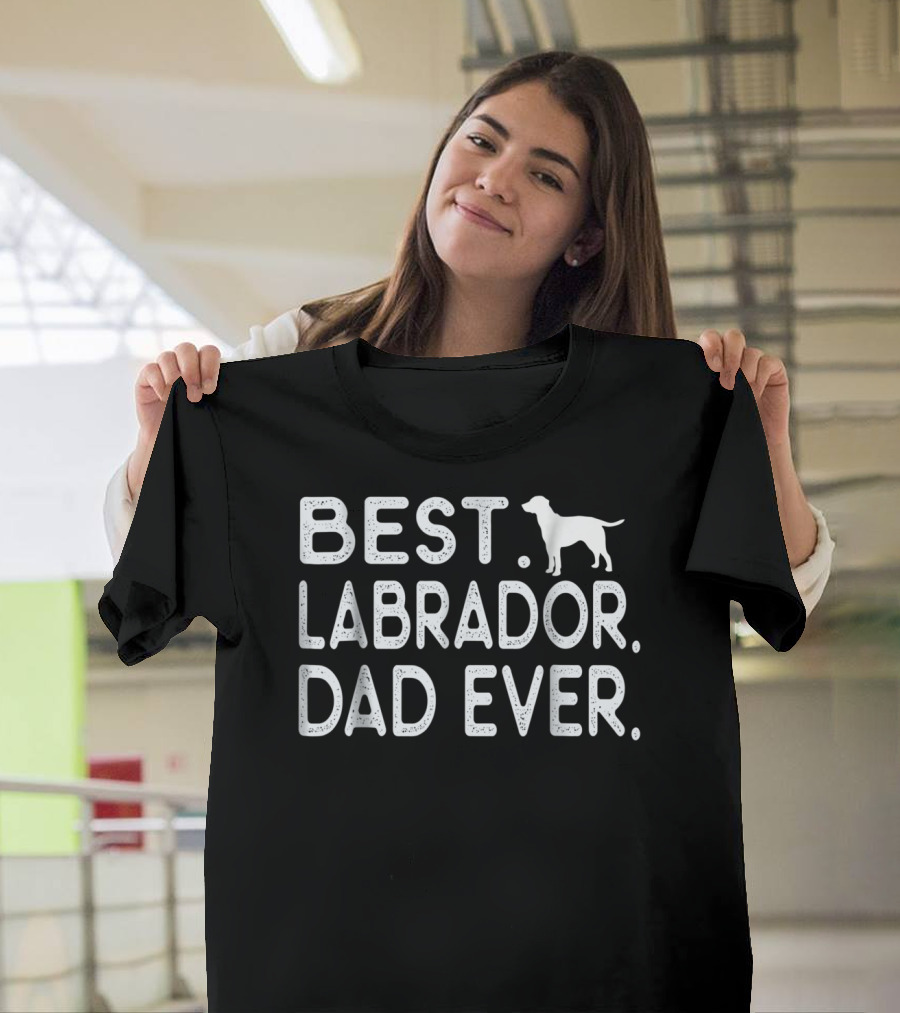 Best Labrador Dad Ever Best Dad Labrador Dog T-Shirt
