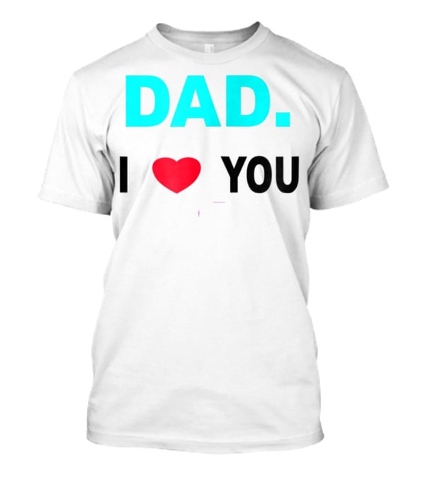 Dad I Heart You Novelty 15 T-Shirt