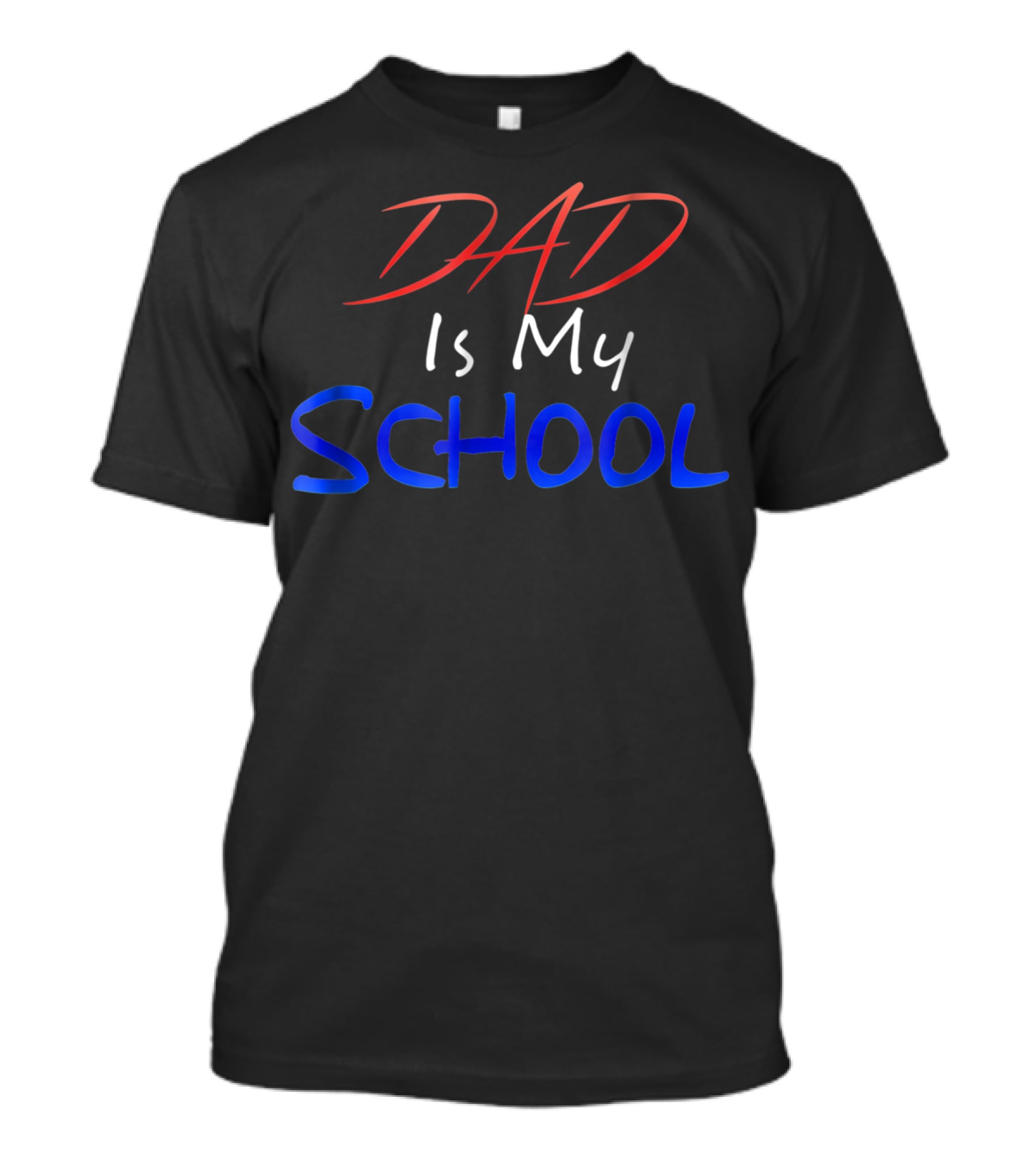 DAD Is My School T-Shirt
