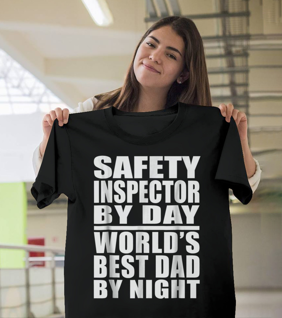 Safety Inspector By Day World's Best Dad By Night T-Shirt