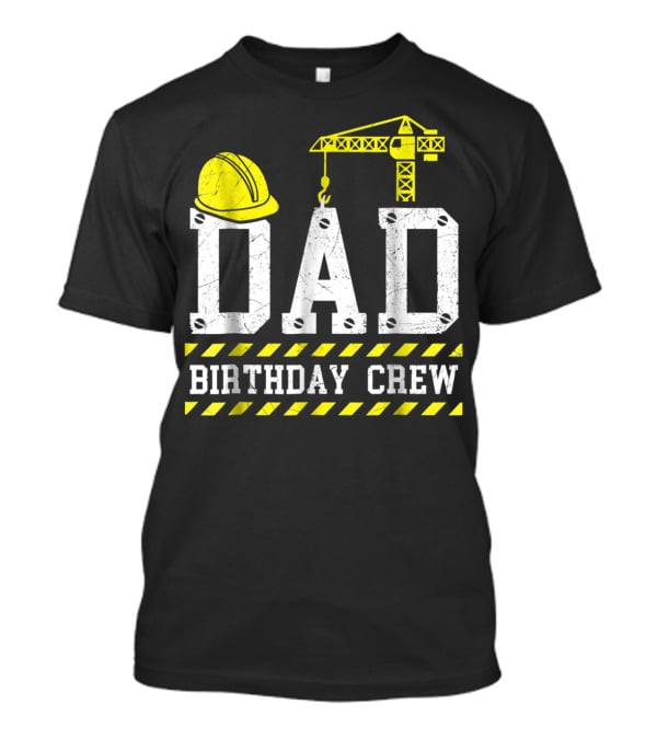 Dad Birthday Crew Construction Theme With Hard Hat And Crane T-Shirt
