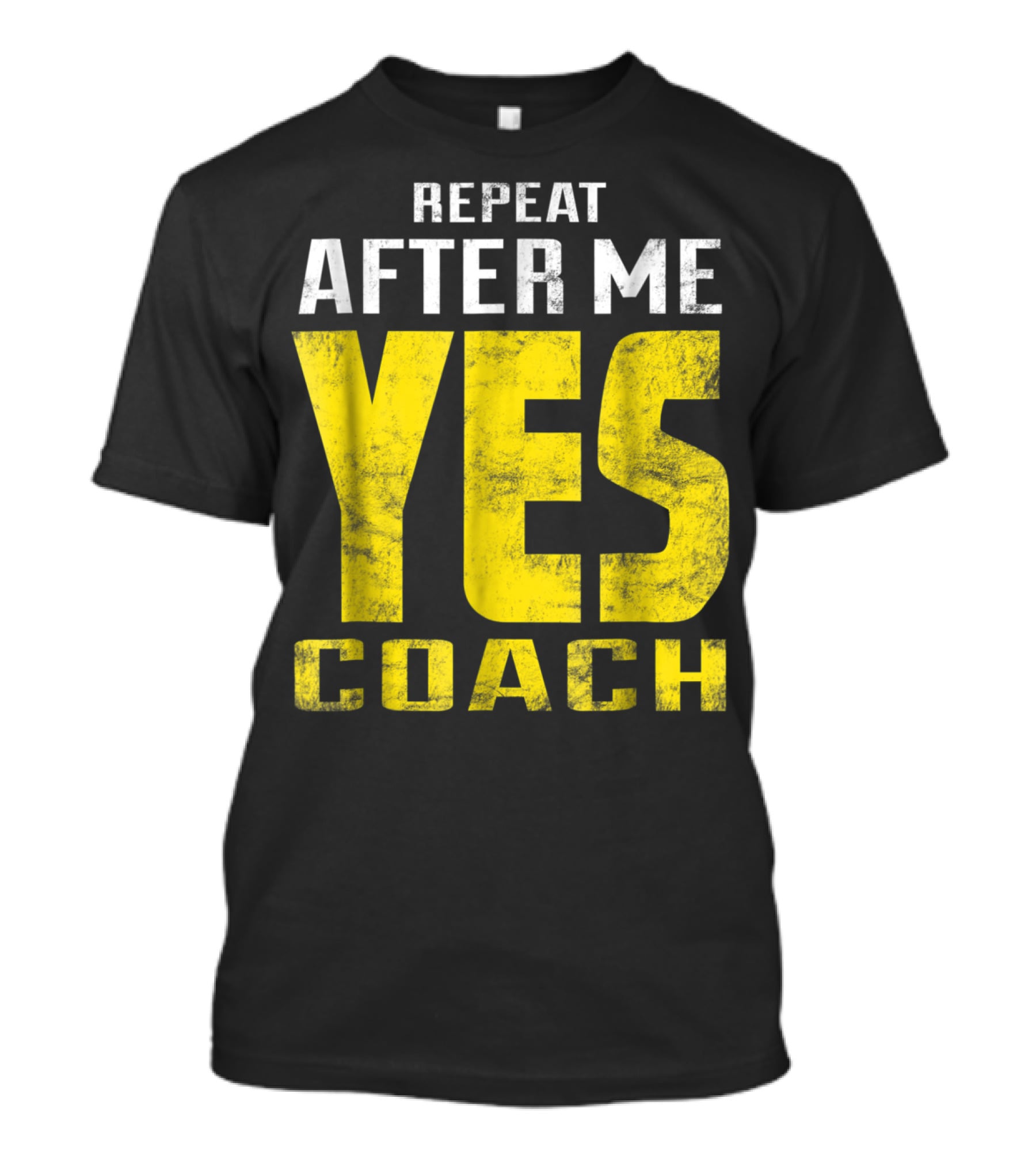 Repeat After Me Yes Coach Dad Coach For Football Baseball Tennis Coach81 T-Shirt