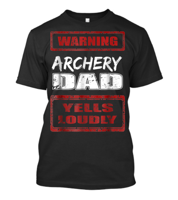WARNING Archery Dad Yells Loudly T-Shirt