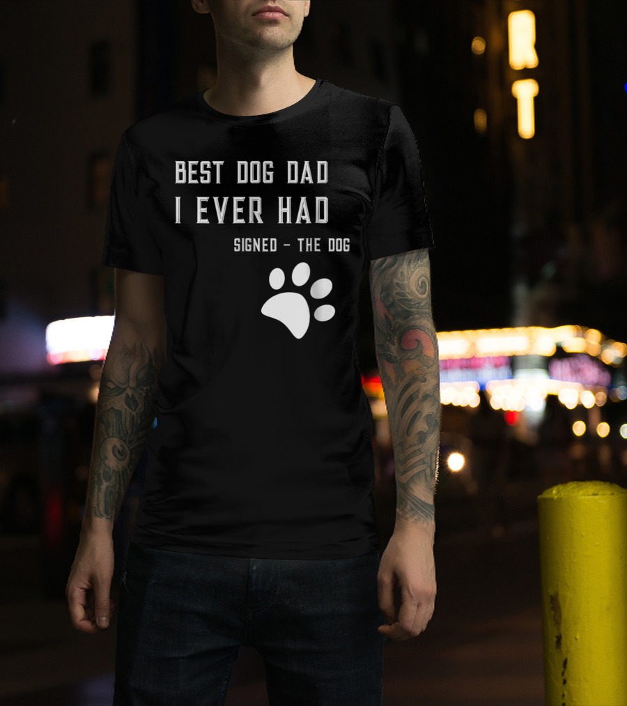 Best Dog Dad I Ever Had Signed The Dog Paw Prints T-Shirt