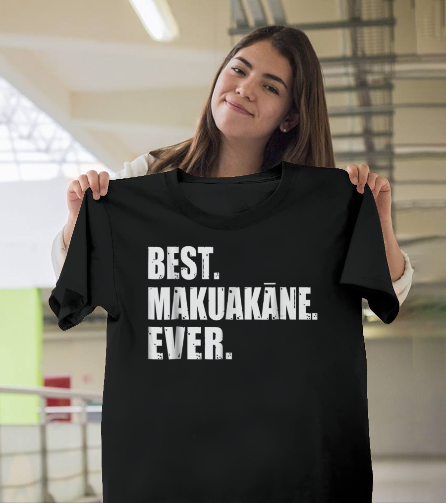 BEST MAKUAKĀNE EVER HAWAIIAN DAD T-Shirt