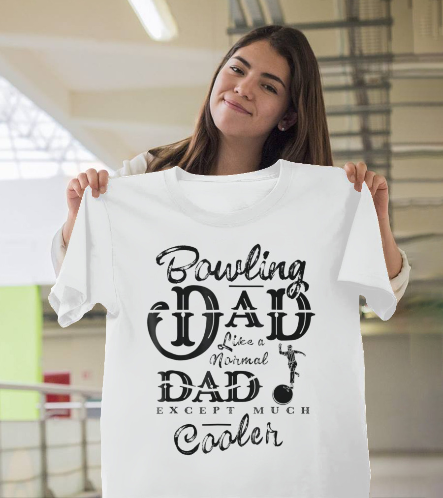 Bowling Dad Like A Normal Dad Except Much Cooler T-Shirt