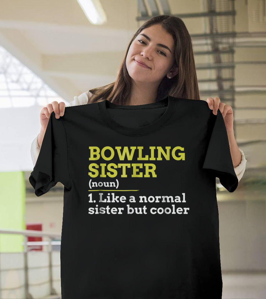 BOWLING SISTER (noun) 1. Like A Normal Sister But Cooler T-Shirt