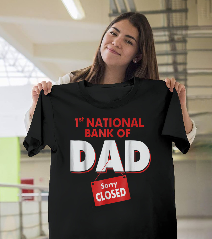 1st National Bank Of Dad Sorry Closed T-Shirt