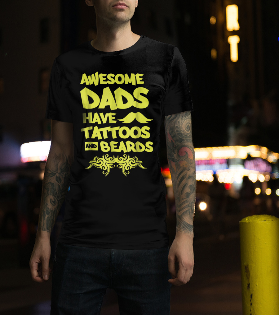 Awesome Dads Have Tattoos And Beards Mustache T-Shirt