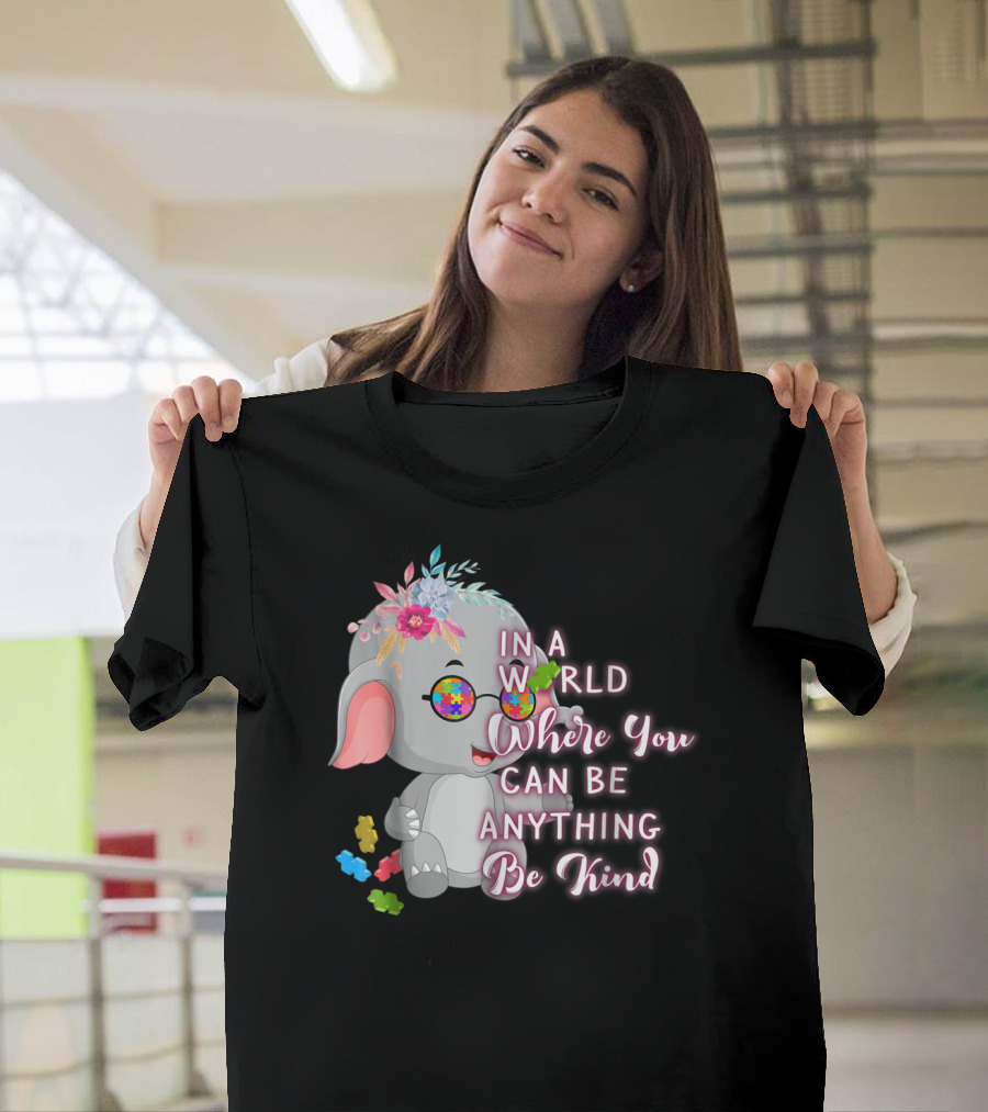 In A World Where You Can Be Anything Be Kind Autism Awareness Elephant With Floral Glasses T-Shirt