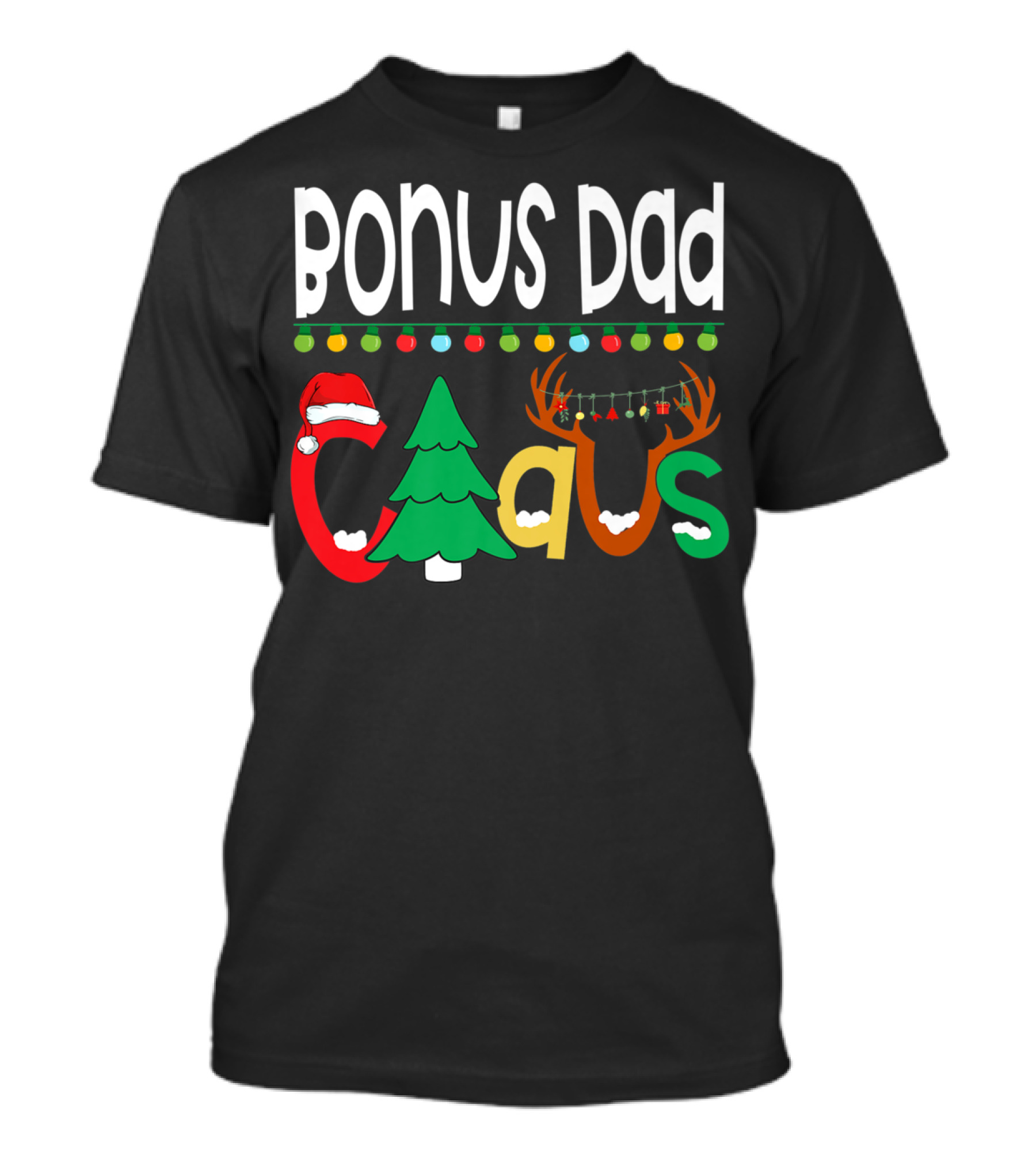 Bonus Dad Claus Christmas Lights Santa Hat Tree Reindeer Antlers T-Shirt