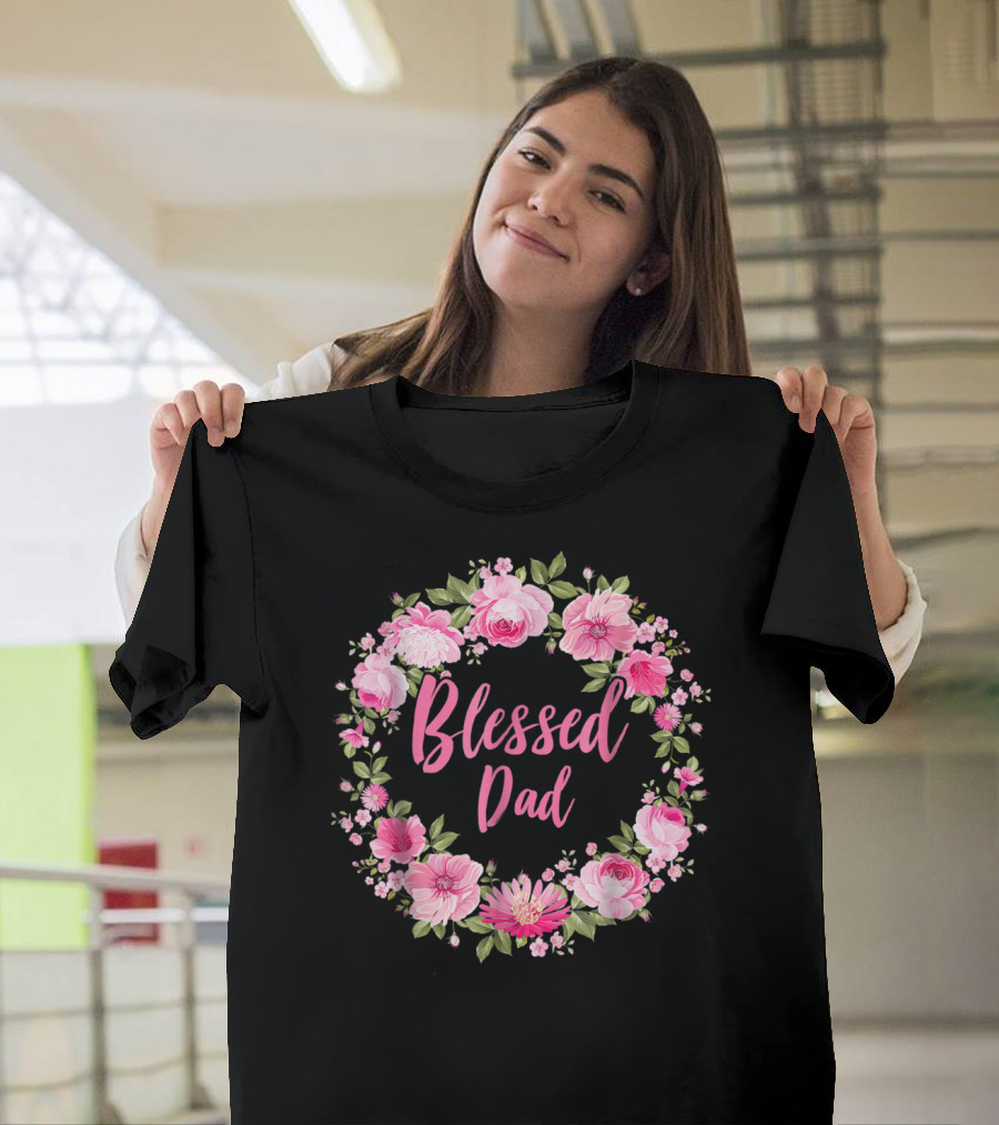 Blessed Dad Floral Wreath Pink Roses T-Shirt