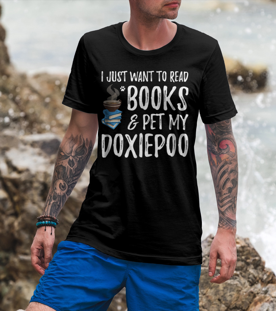 I Just Want To Read Books And Pet My Doxiepoo Coffee Lovers Dog Mom Dad Idea83 T-Shirt