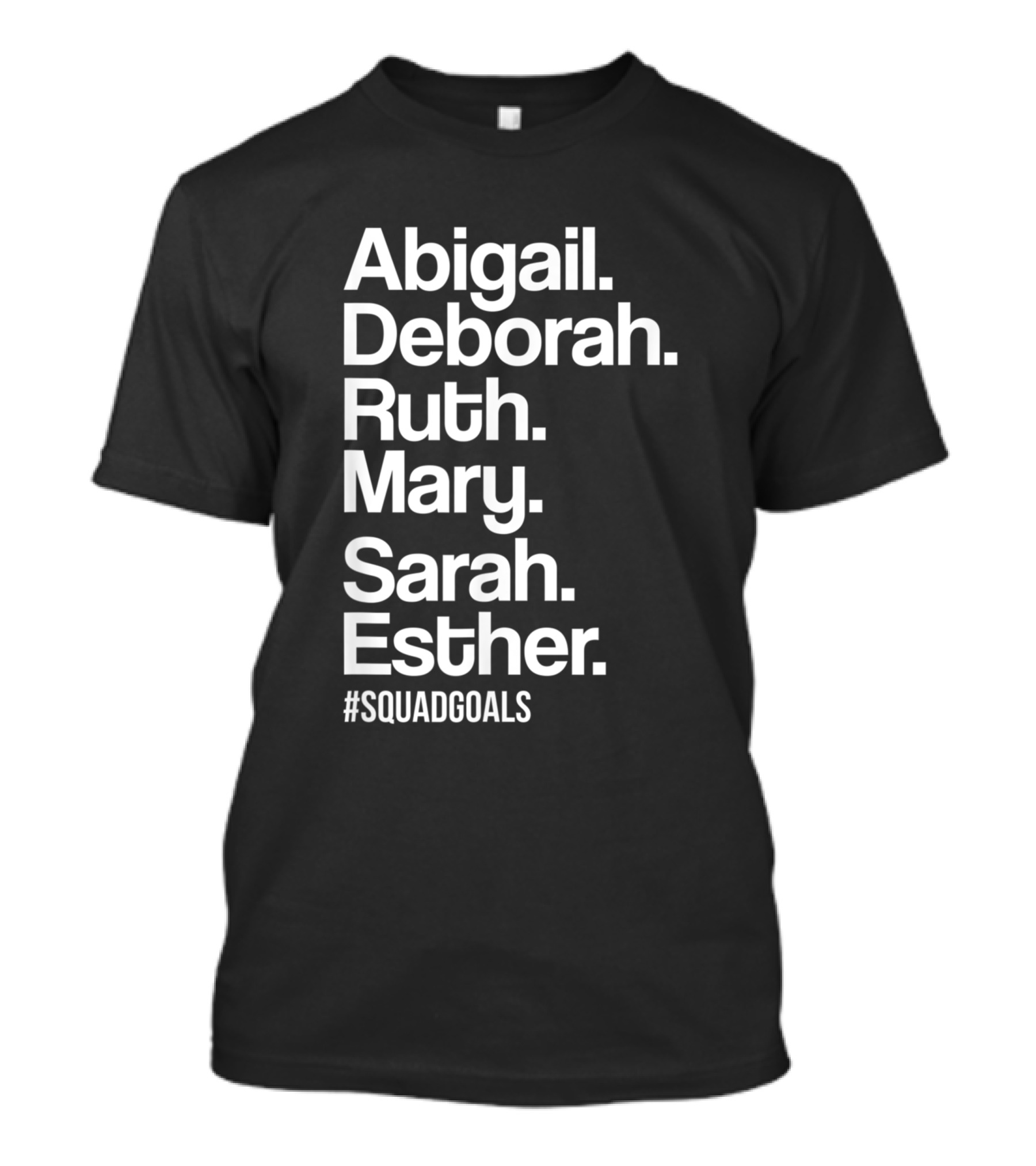 Abigail Deborah Ruth Mary Sarah Esther #SquadGoals T-Shirt