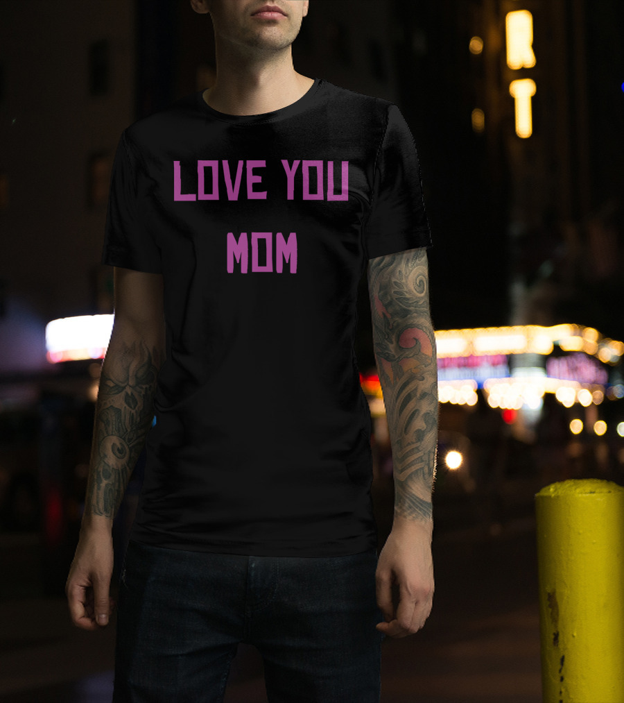 LOVE YOU MOM T-Shirt