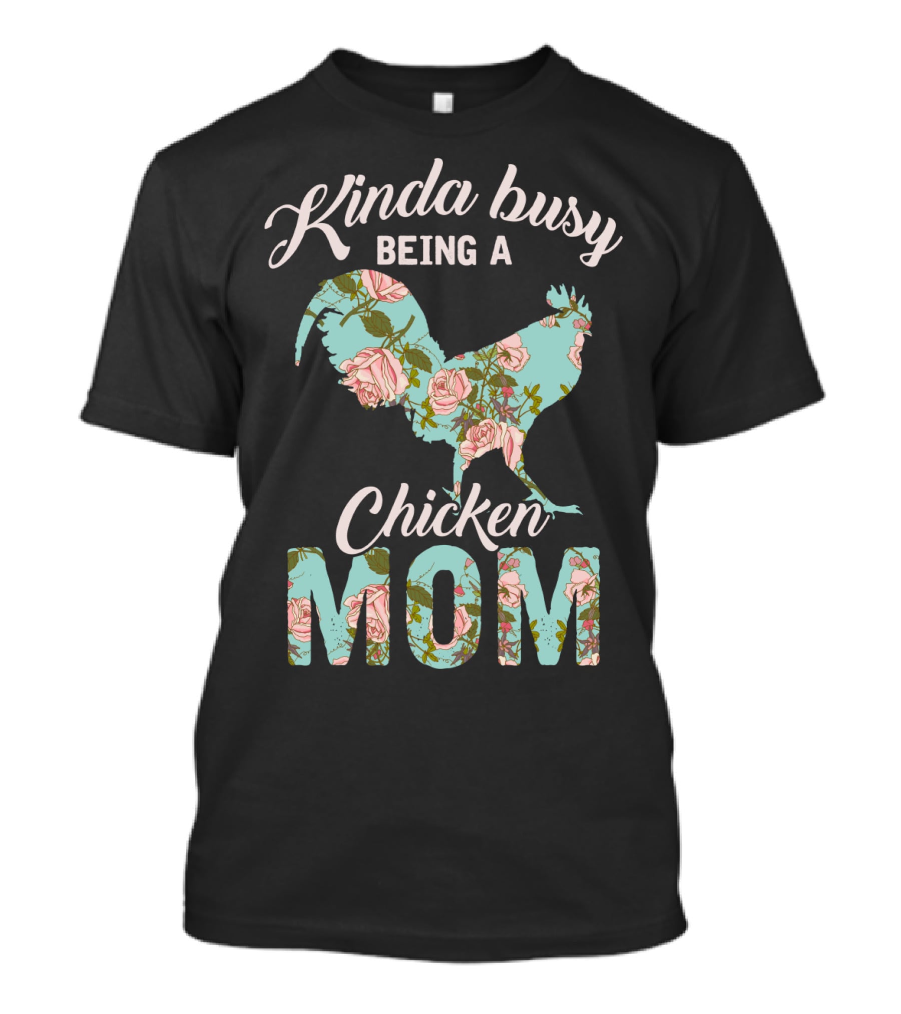 Kinda Busy Being A Chicken Mom Floral Chicken Farmer36 T-Shirt