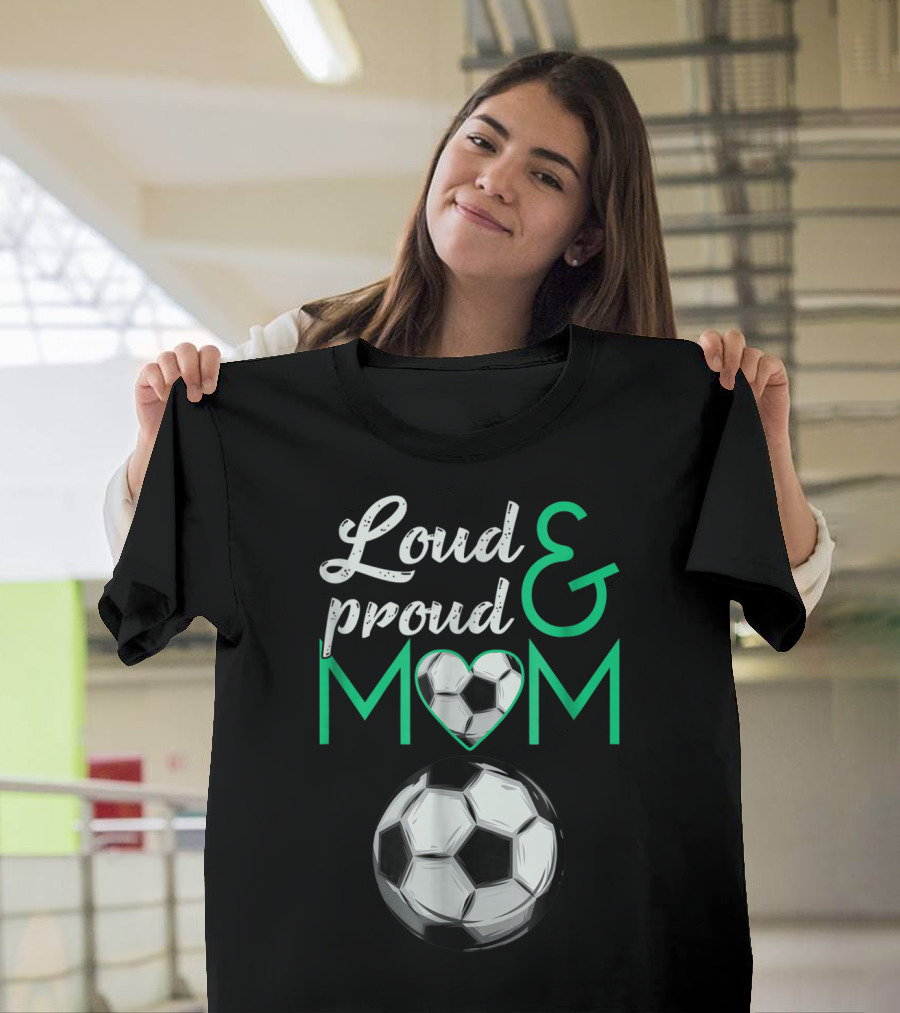 Loud And Proud Soccer Mom Heart Ball T-Shirt