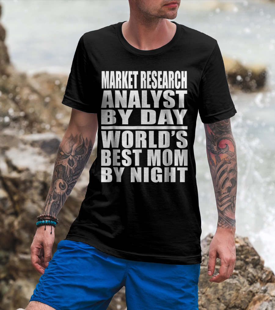 Market Research Analyst By Day World's Best Mom By Night T-Shirt