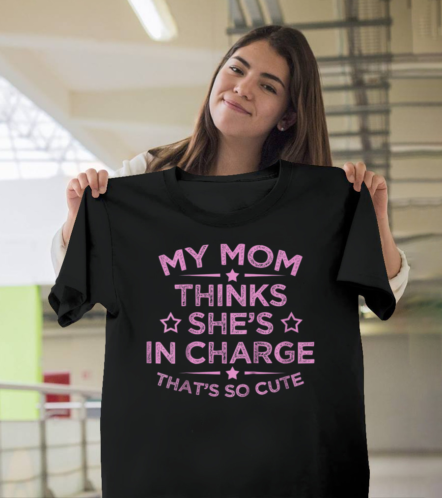 Kids Funny My Mom Thinks She's In Charge That's So Cute T-Shirt