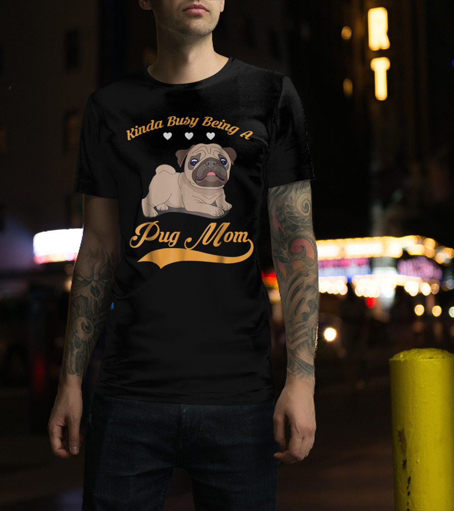 Kinda Busy Being A Pug Mom With Cute Pug Illustration Hearts T-Shirt