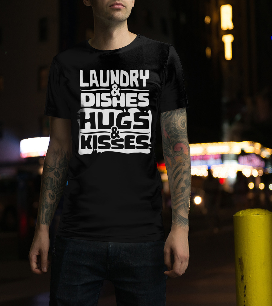 Laundry Dishes Hugs Kisses Life In The Mom Lane T-Shirt