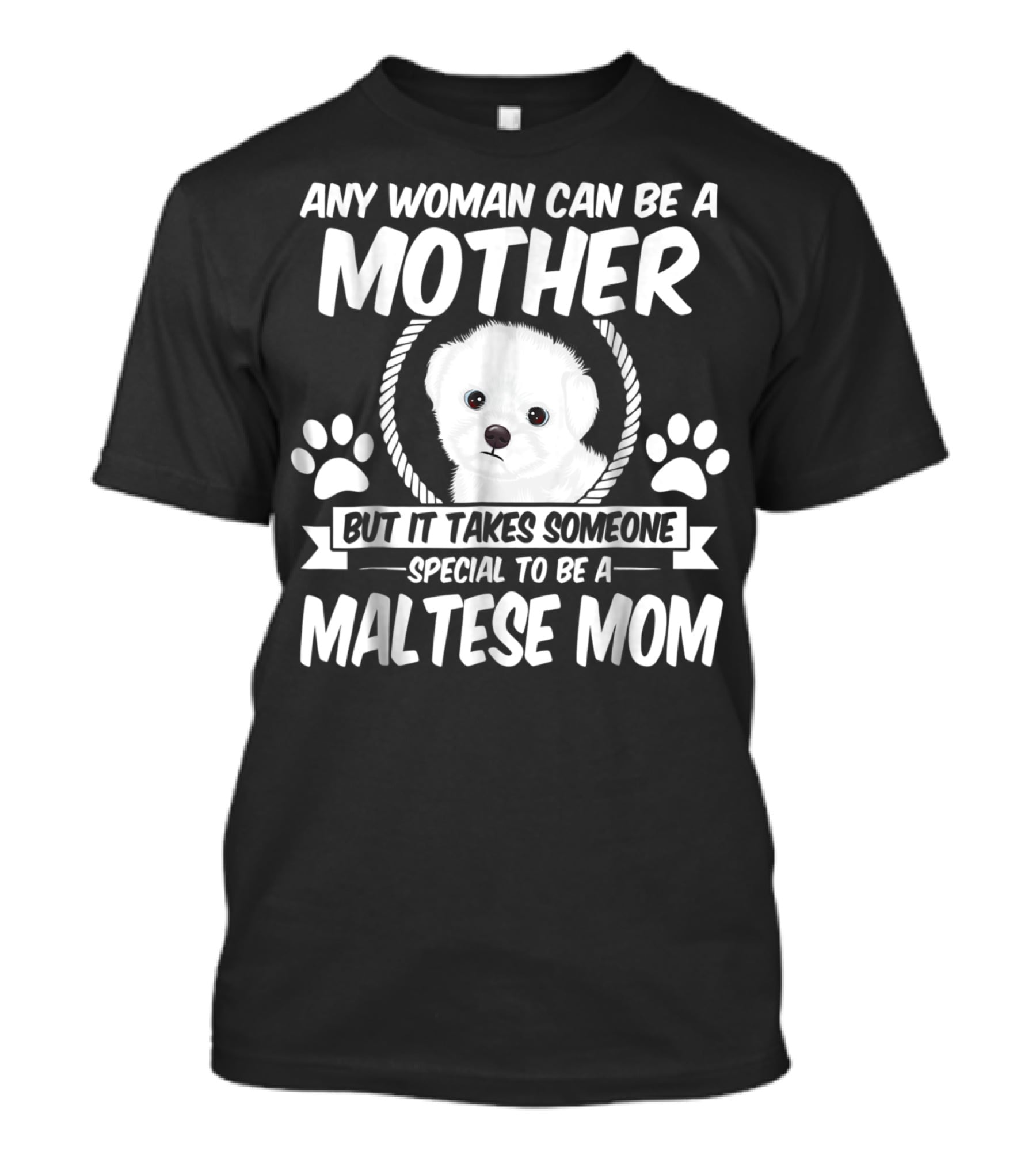 Any Woman Can Be A Mother But It Takes Someone Special To Be A Maltese Mom T-Shirt