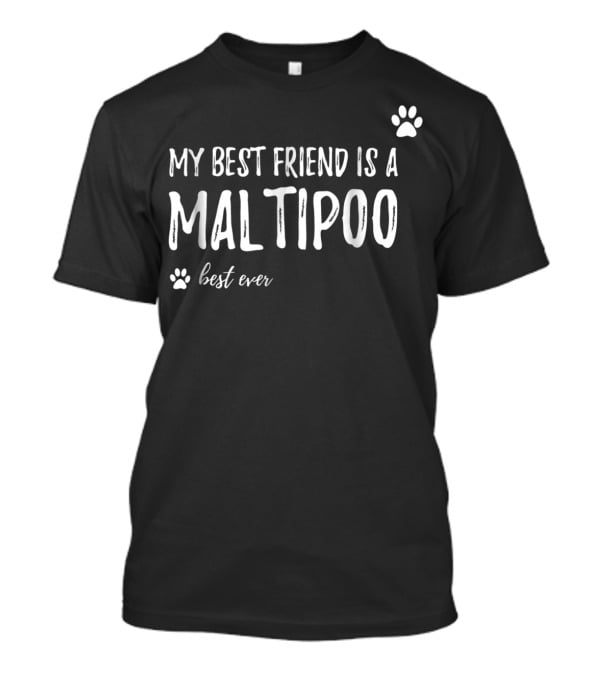My Best Friend Is A Maltipoo Best Ever Maltipoo Mom Dog Lover Friend Funny Dog Mom Idea13 T-Shirt