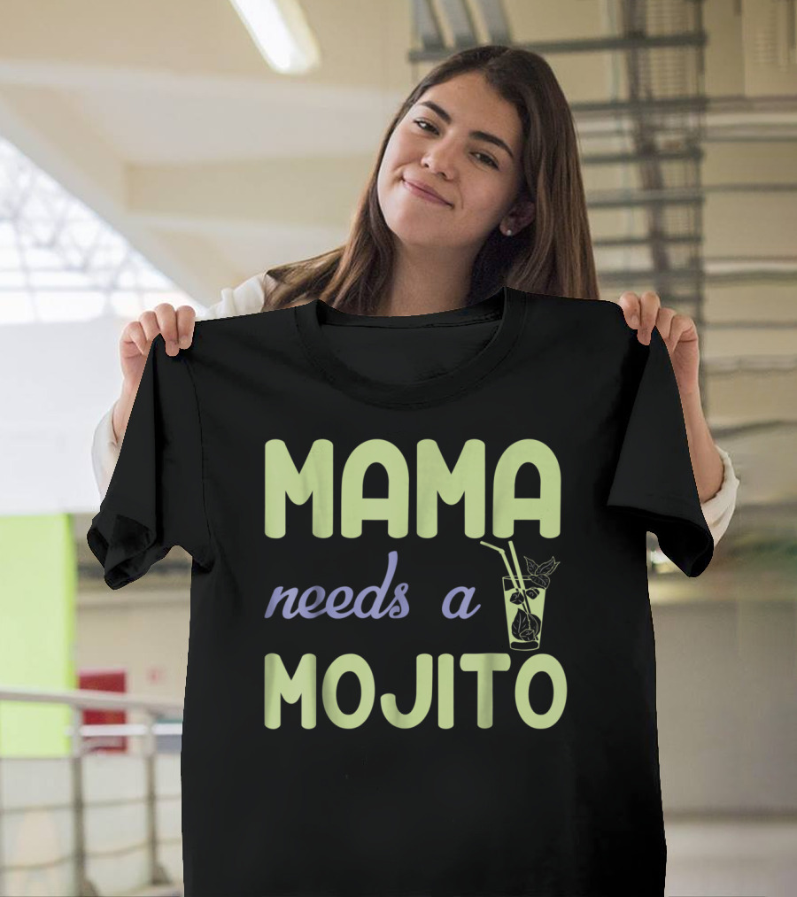 Mama Needs a Mojito Fun Mama Needs a Mojito T-Shirt