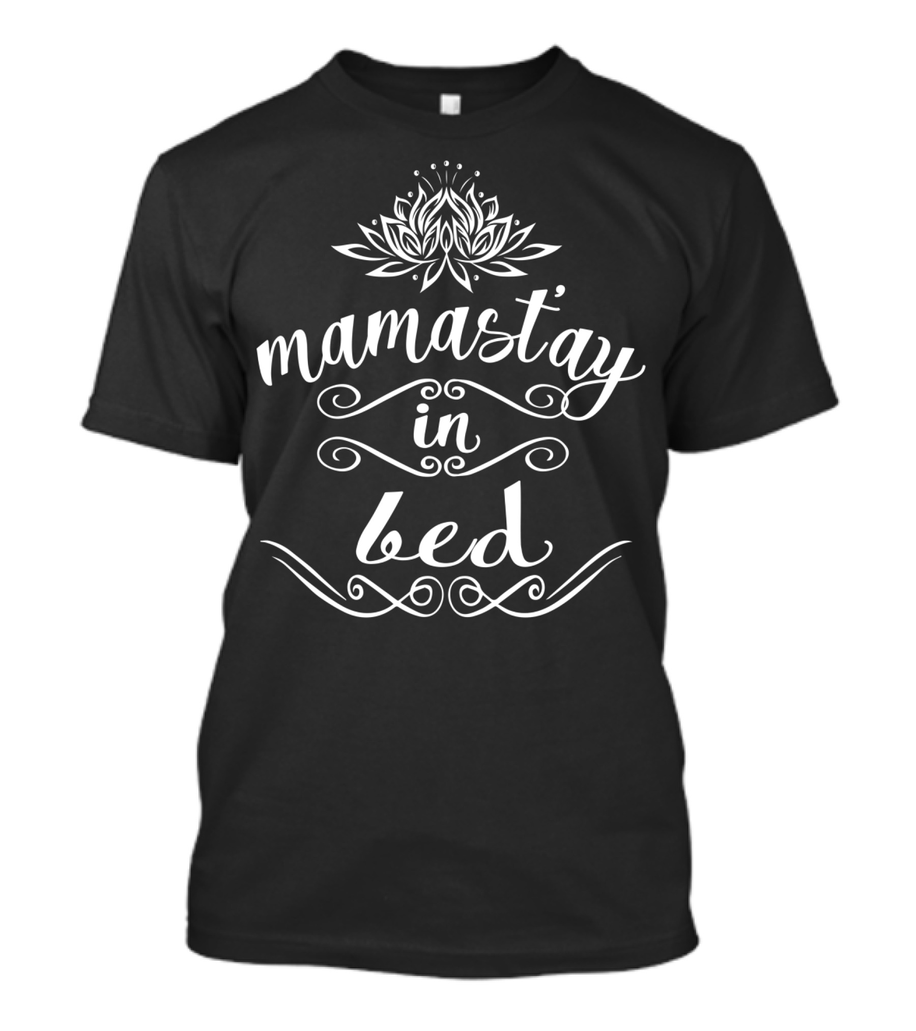 Funny Mamaste Mamastay In Bed Namaste Yoga Lotus T-Shirt