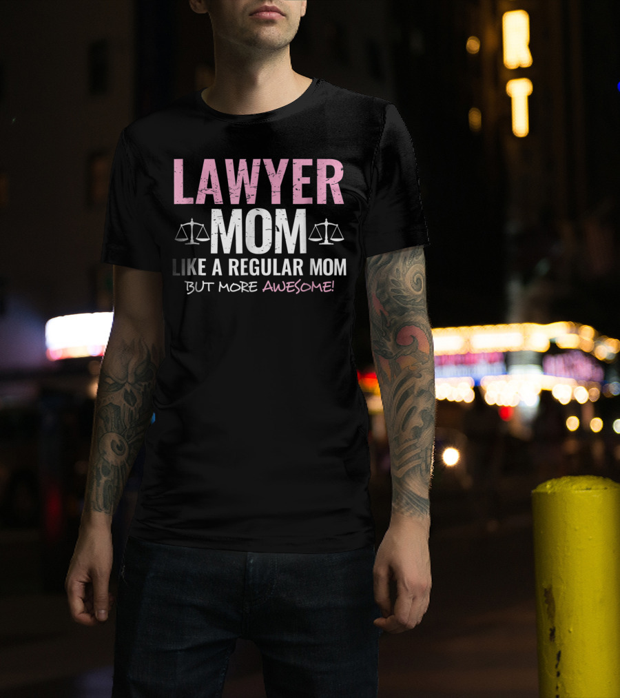 Lawyer Mom Like A Regular Mom But More Awesome Scales Of Justice T-Shirt