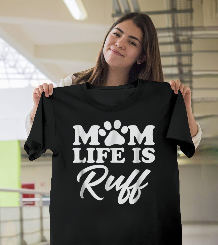 Mom Life Is Ruff Bold Rounded Font Dark87 Paw Prints T-Shirt