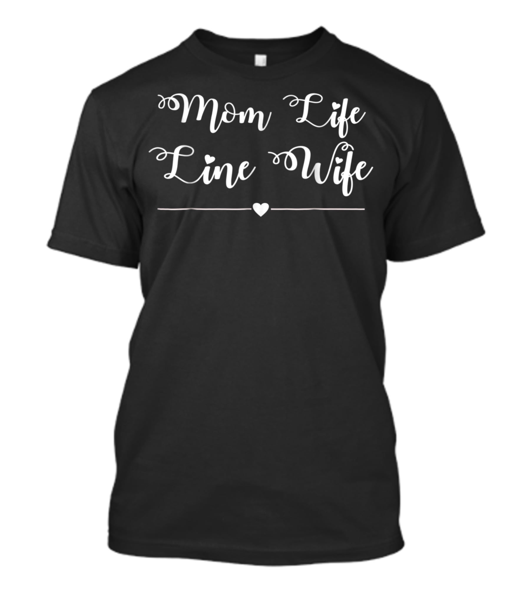 Mom Life Line Wife Heart Script T-Shirt