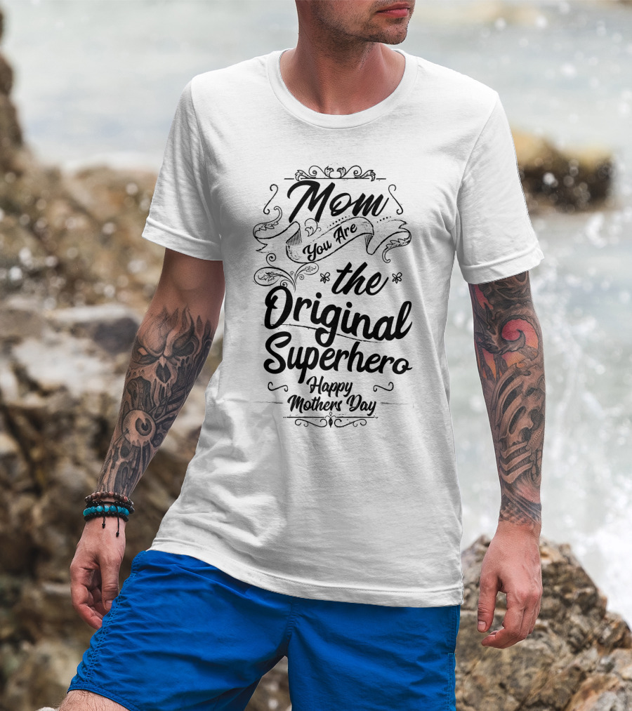 Mom You Are The Original Superhero Happy Mothers Day T-Shirt