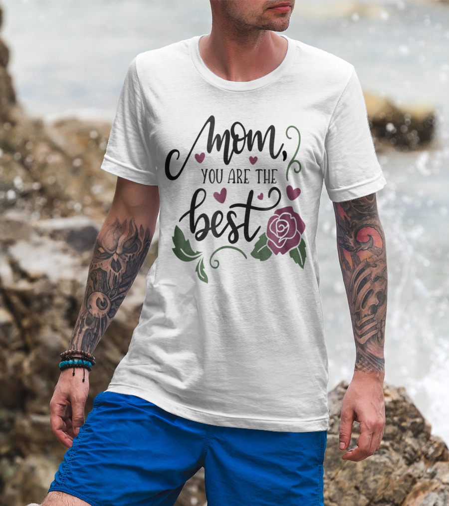 Mom You Are The Best With Girly Rose And Hearts Floral T-Shirt