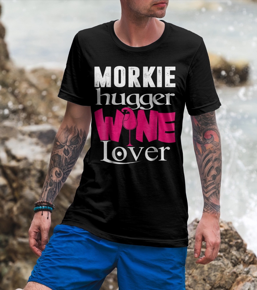Morkie Hugger Wine Lover T-Shirt