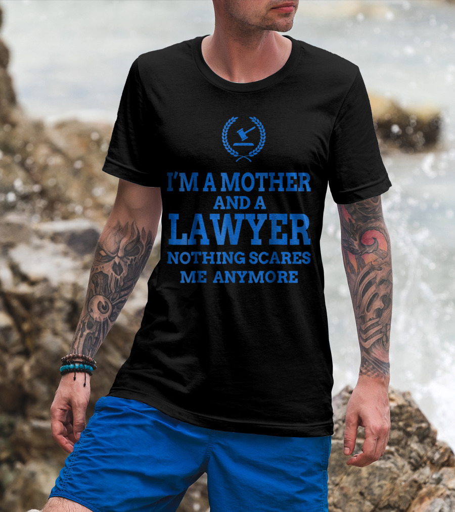 I'm A Mother And A Lawyer Nothing Scares Me Anymore T-Shirt