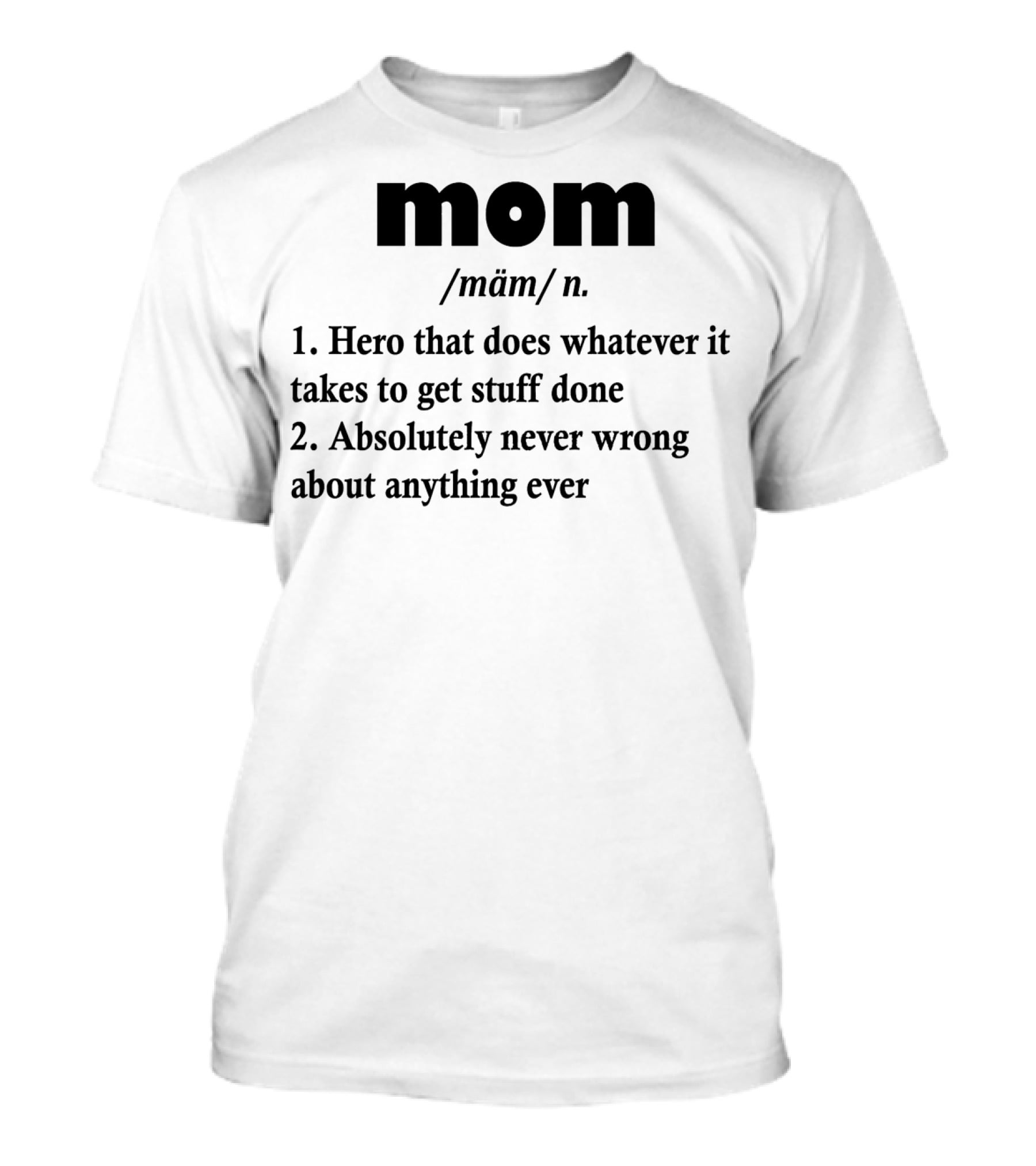 Mothers Day MOM Hero Definition Never Wrong Ever T-Shirt
